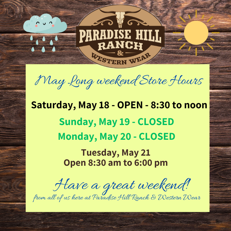 May Long Weekend Store Hours Paradise Hill Ranch and Western Wear