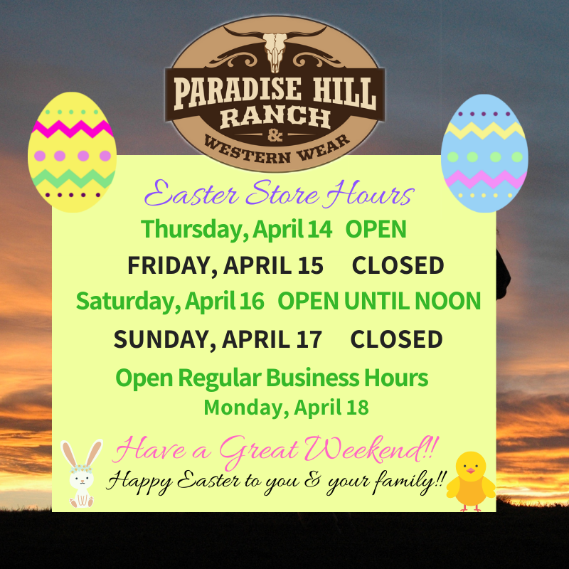 Easter Weekend Store Hours Paradise Hill Ranch and Western Wear