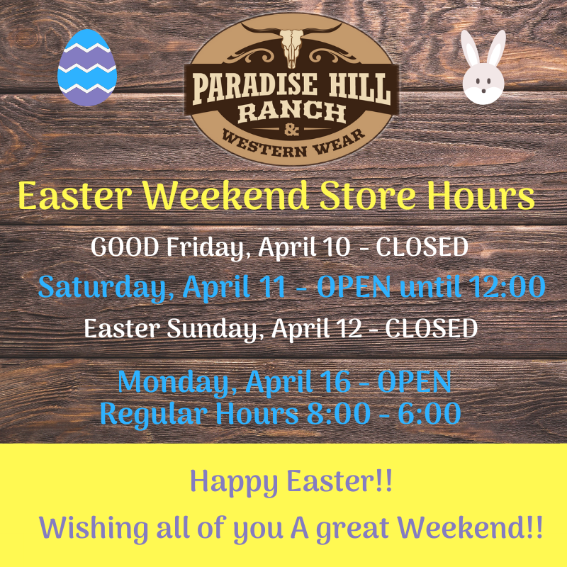 Easter Week Store Hour Easter Weekend Store Hours! β Paradise Hill Ranch and Western Wear